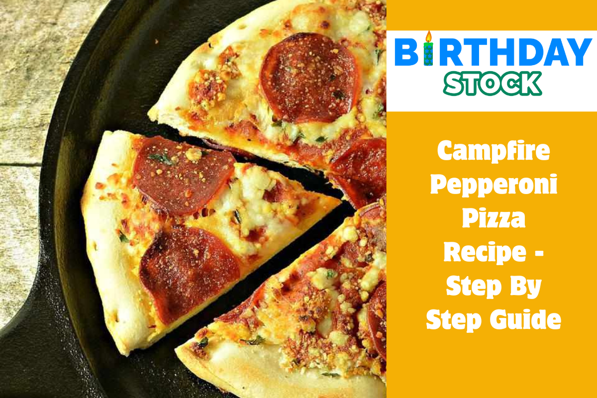 Campfire Pepperoni Pizza Recipe - Step By Step Guide