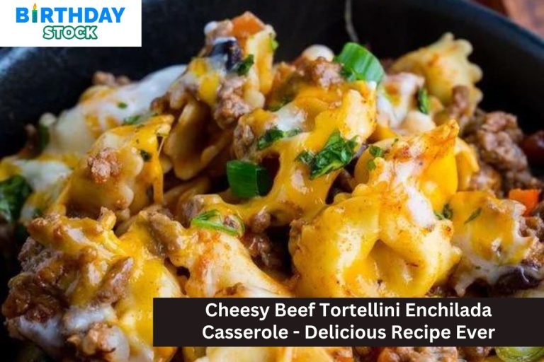 Cheesy Beef Tortellini Enchilada Casserole - Delicious Recipe Ever