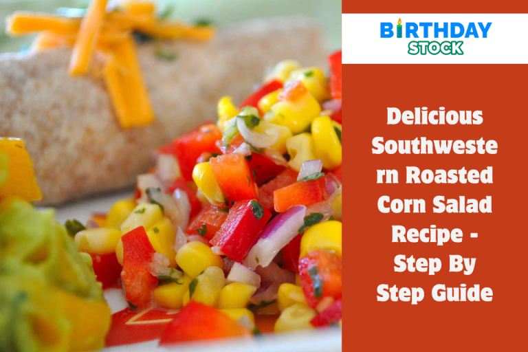 Delicious Southwestern Roasted Corn Salad Recipe - Step By Step Guide
