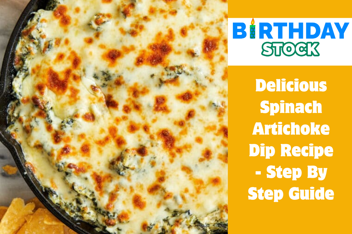 Delicious Spinach Artichoke Dip Recipe - Step By Step Guide