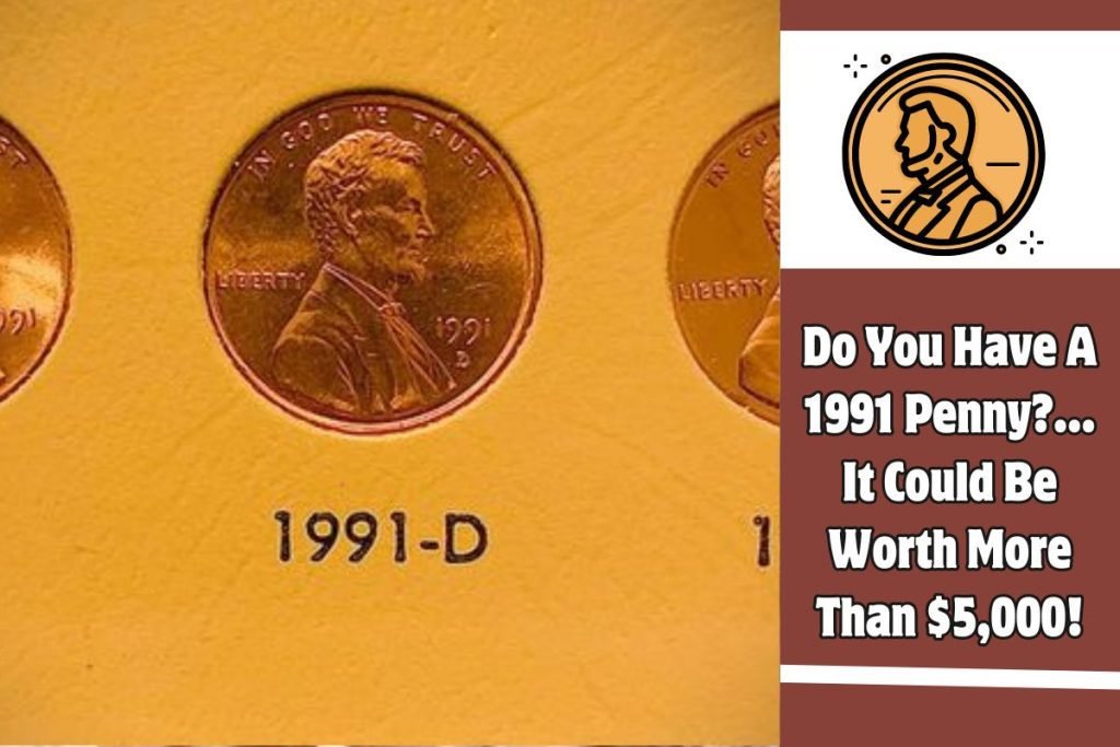 Do You Have A 1991 Penny?… It Could Be Worth More Than 5,000