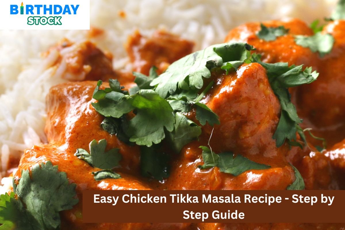 Easy Chicken Tikka Masala Recipe - Step by Step Guide