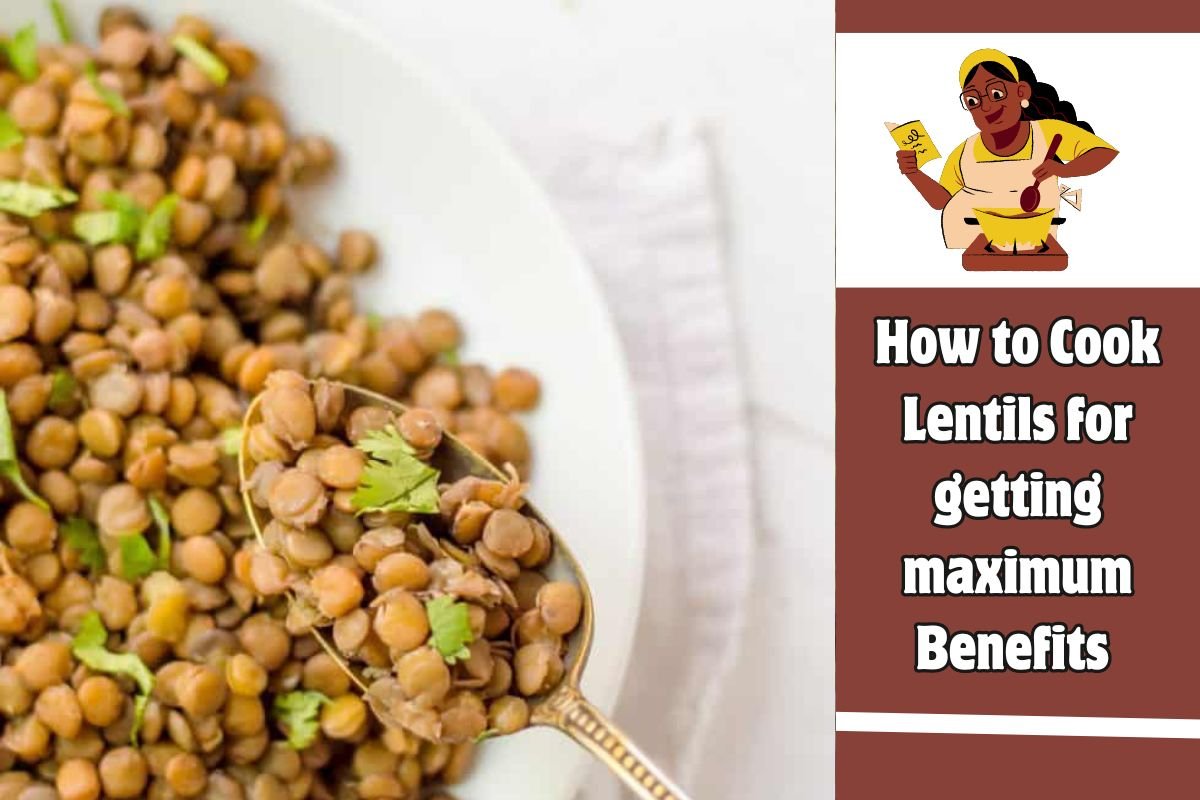 How to Cook Lentils for getting maximum Benefits
