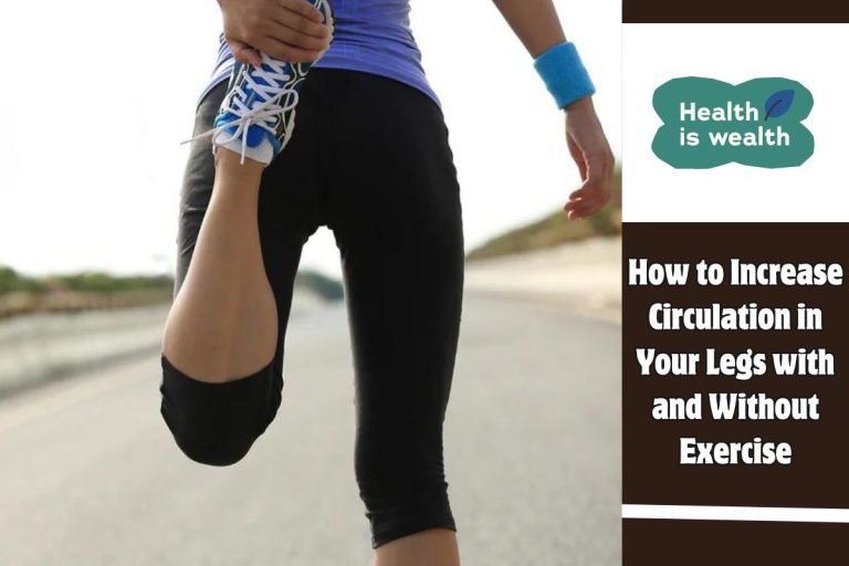 How to Increase Circulation in Your Legs with and Without Exercise