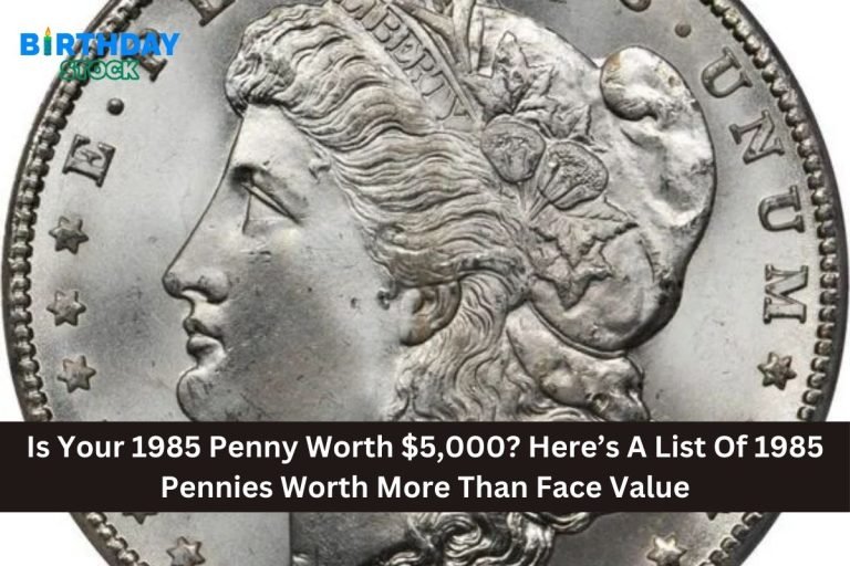 Is Your 1985 Penny Worth $5,000? Here’s A List Of 1985 Pennies Worth More Than Face Value