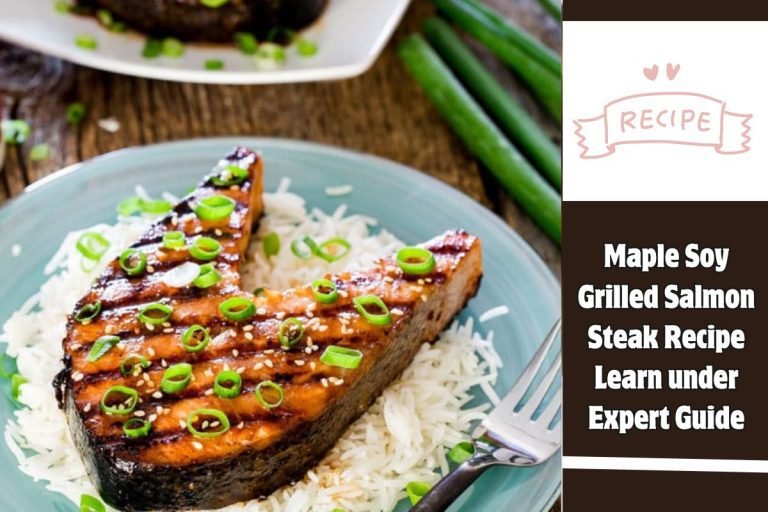 Maple Soy Grilled Salmon Steak Recipe Learn under Expert Guide