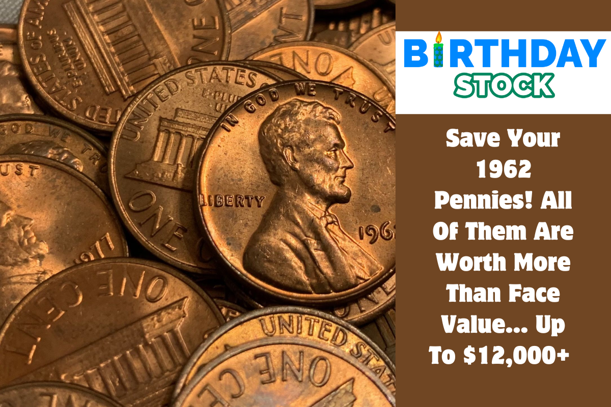 Save Your 1962 Pennies! All Of Them Are Worth More Than Face Value… Up To $12,000+ 