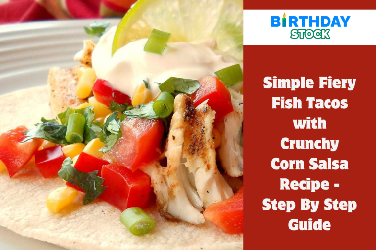 Simple Fiery Fish Tacos with Crunchy Corn Salsa Recipe - Step By Step Guide
