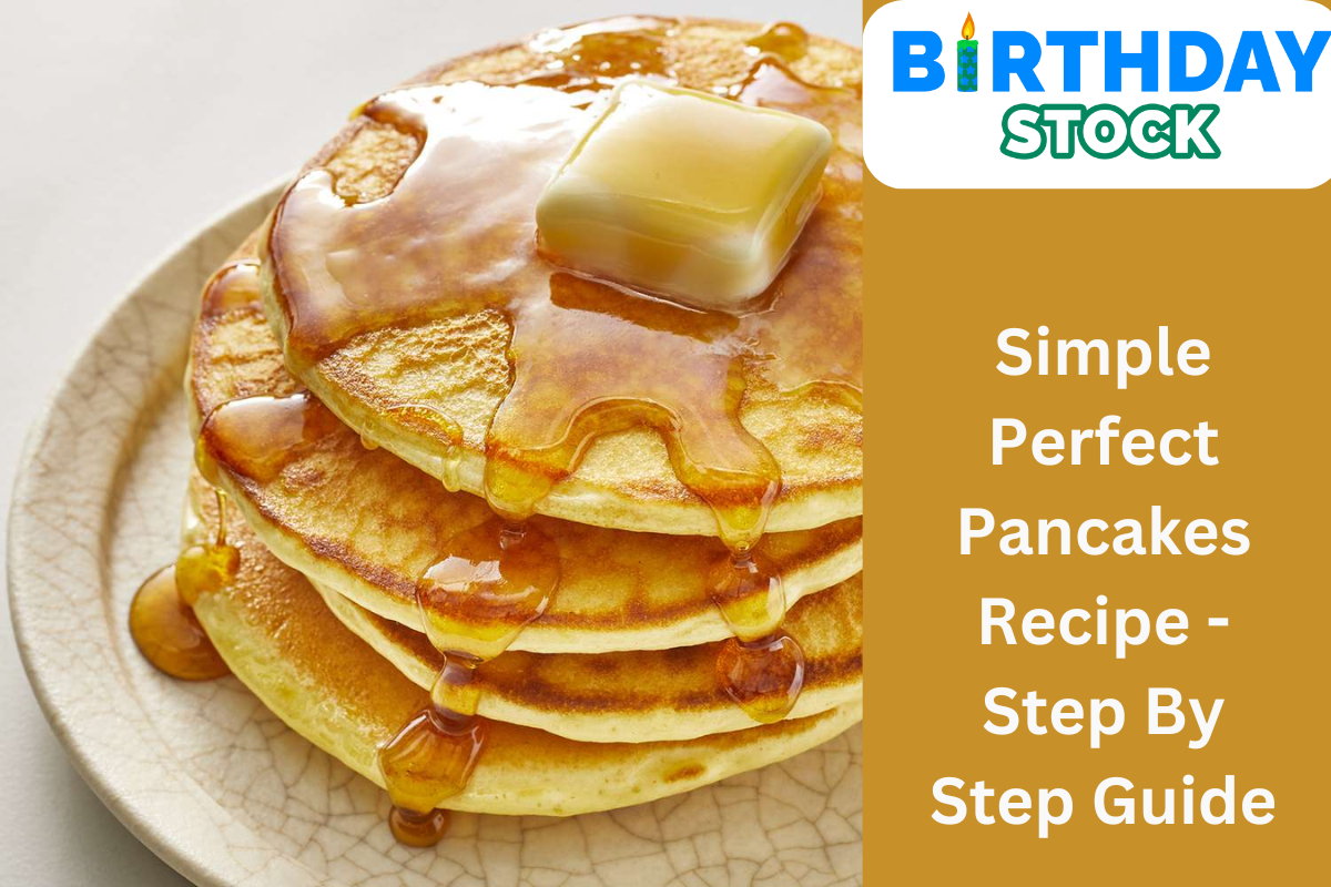 Simple Perfect Pancakes Recipe - Step By Step Guide