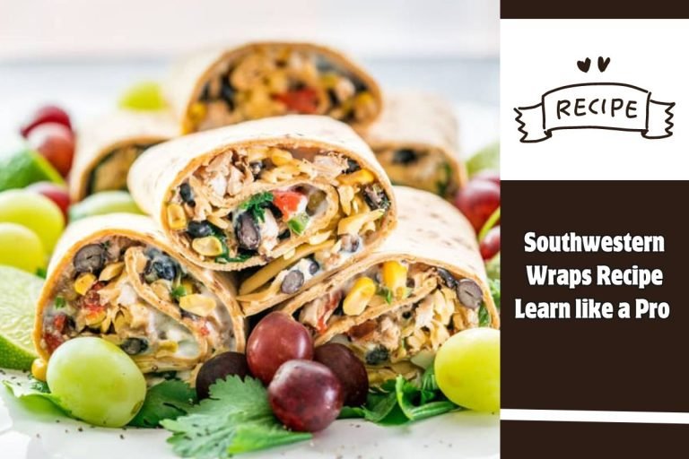 Southwestern Wraps Recipe Learn like a Pro