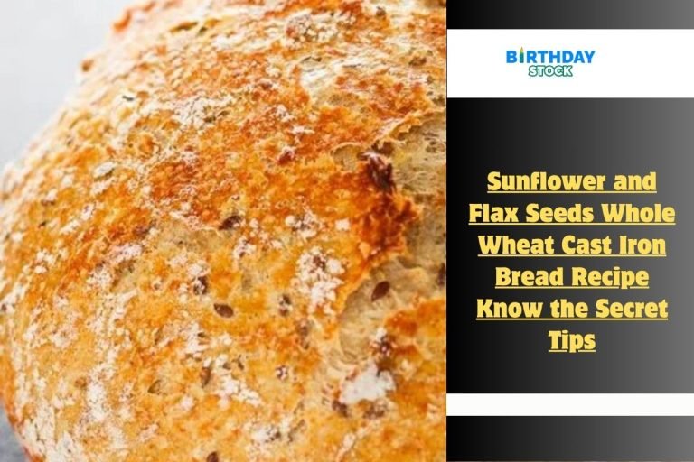 Sunflower and Flax Seeds Whole Wheat Cast Iron Bread Recipe Know the Secret Tips