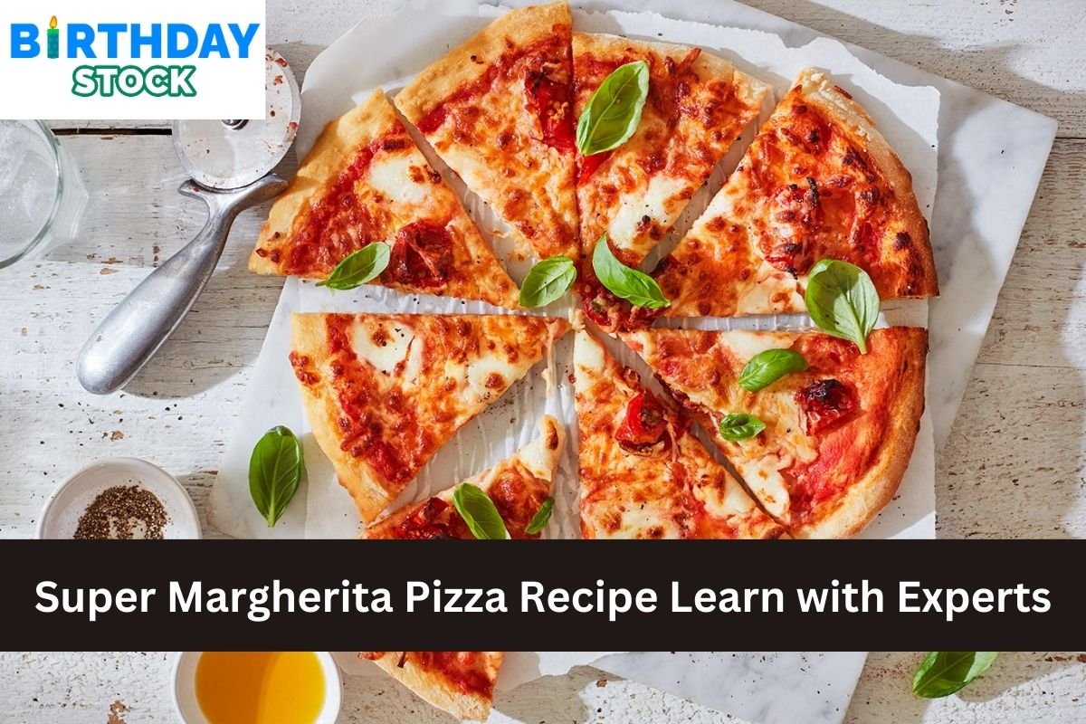 Super Margherita Pizza Recipe Learn with Experts