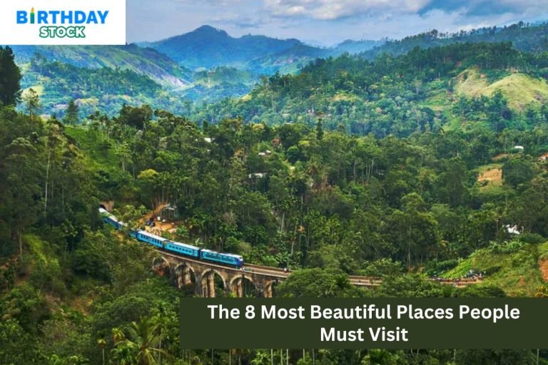 The 8 Most Beautiful Places People Must Visit