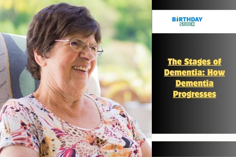 The Stages of Dementia: How Dementia Progresses