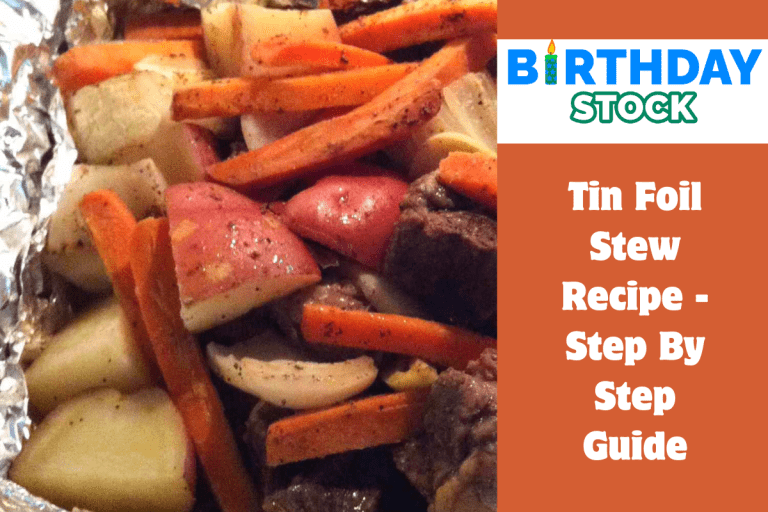 Tin Foil Stew Recipe - Step By Step Guide