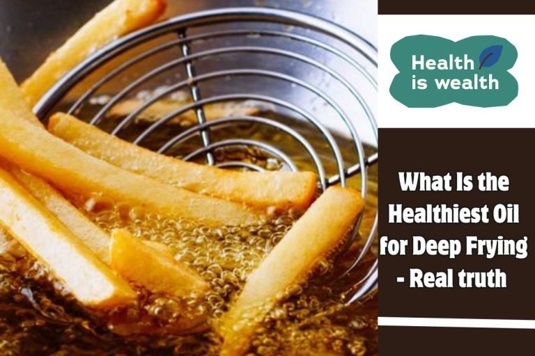 What Is the Healthiest Oil for Deep Frying - Real truth