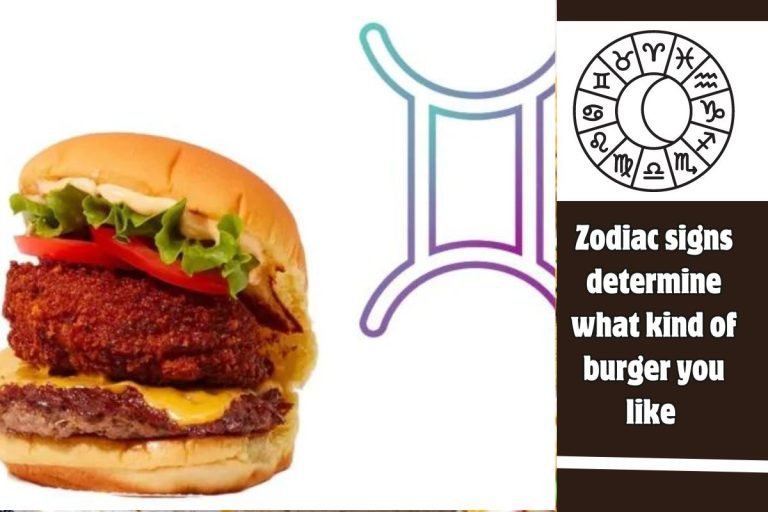 Zodiac signs determine what kind of burger you like
