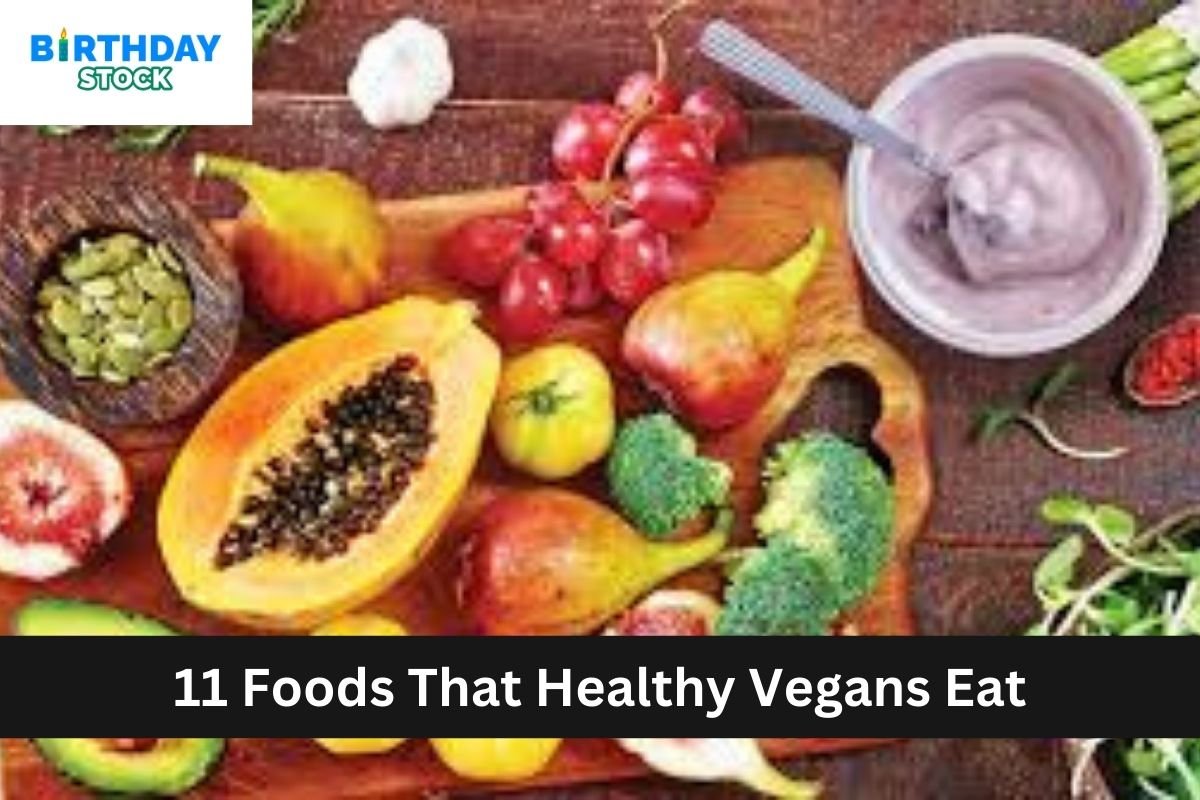 11 Foods That Healthy Vegans Eat