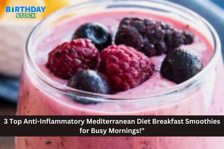 3 Top Anti-Inflammatory Mediterranean Diet Breakfast Smoothies for Busy Mornings!"