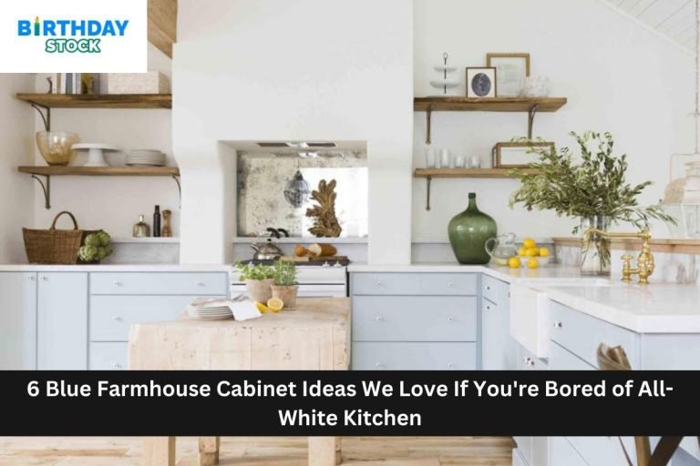 6 Blue Farmhouse Cabinet Ideas We Love If You're Bored of All-White Kitchen