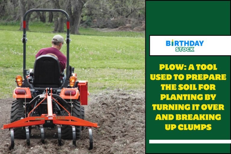 Plow A tool used to prepare the soil for planting by turning it over and breaking up clumps